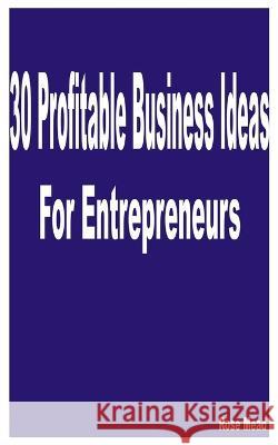 30 Profitable Business Ideas for Entrepreneurs Rose Mead   9798374294316 Independently Published - książka