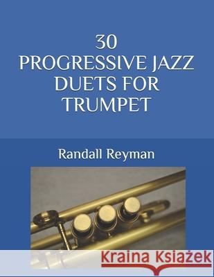 30 Progressive Jazz Duets for Trumpet Randall Reyman 9781657624054 Independently Published - książka