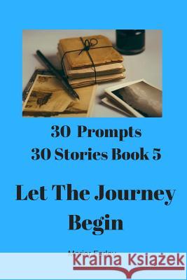 30 Prompts 30 Stories Book 5: Let the Journey Begin Marier Farley 9781731161437 Independently Published - książka