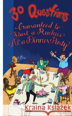 30 Questions Guaranteed to Start a Ruckus at a Dinner Party Adrian Kafita Kombe 9780692706770 Ponder More Inc. - książka