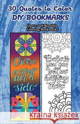30 Quotes To Color DIY Bookmarks: Quote and Mandala Coloring Bookmarks V. Bookmarks Design 9781546897903 Createspace Independent Publishing Platform - książka