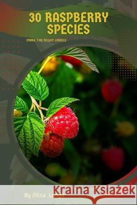 30 Raspberry species: Make the right choice Mixa Lungu   9798393735463 Independently Published - książka