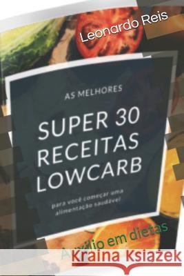 30 receitas lowcarb: Auxilio em dietas Leonardo Reis 9781079359480 Independently Published - książka