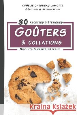 30 Recettes de Gouters et Collations: Biscuits & petits gateaux Ophelie Chesneau Lamotte   9782958649388 Mme Ophelie Chesneau Lamotte - książka