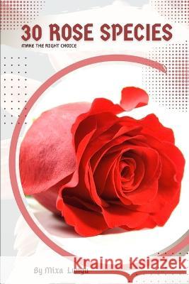 30 Rose species: Make the right choice Mixa Lungu   9798391851493 Independently Published - książka