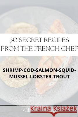 30 Secret Recipes From The French Chef William Onassis   9798215972717 Onassis Tutu - książka