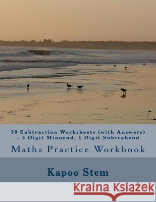30 Subtraction Worksheets (with Answers) - 4 Digit Minuend, 1 Digit Subtrahend: Maths Practice Workbook Kapoo Stem 9781519753489 Createspace Independent Publishing Platform - książka