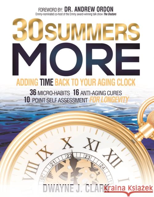 30 Summers More: Adding Time Back to Your Aging Clock Dwayne J. Clark Andrew Ordon 9781944194628 Brisance Books - książka