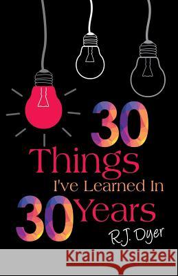 30 Things I've Learned in 30 Years R J Dyer 9781498409278 Xulon Press - książka