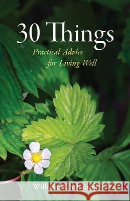 30 Things: Practical Advice for Living Well William H. Schaberg 9780988115736 Rebellion Dogs Publishing - książka