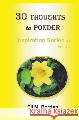 30 Thoughts to Ponder: Inspiration Series # 1.4 Eli M. Borde Wilsie Borden 9781499624694 Createspace - książka