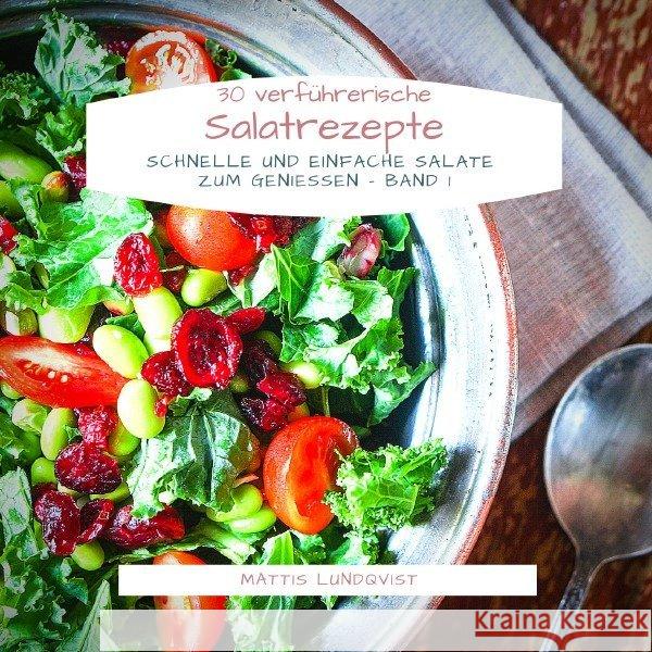 30 verführerische Salatrezepte : Schnelle und einfache Salate zum Genießen - Band 1 Lundqvist, Mattis 9783748528043 epubli - książka