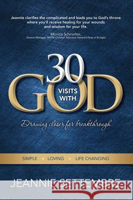 30 Vists with God: Drawing Closer for Breakthrough Jeannie Settembre 9781944566098 Bush Publishing - książka