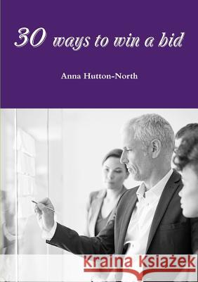 30 ways to win a bid Hutton-North, Anna 9780244625887 Lulu.com - książka