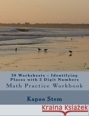 30 Worksheets - Identifying Places with 2 Digit Numbers: Math Practice Workbook Kapoo Stem 9781511760874 Createspace - książka