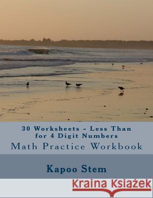30 Worksheets - Less Than for 4 Digit Numbers: Math Practice Workbook Kapoo Stem 9781511875974 Createspace - książka