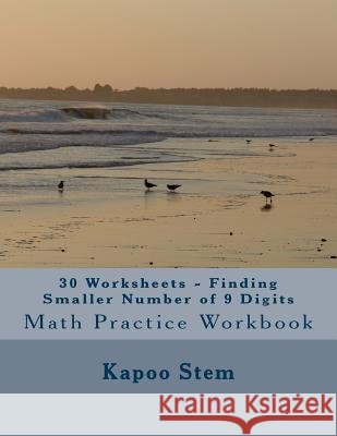 30 Worksheets - Finding Smaller Number of 9 Digits: Math Practice Workbook Kapoo Stem 9781511861502 Createspace - książka