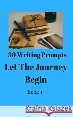 30 Writing Prompts 30 Books: Let The Journey Begin Farley, Marier 9781540699060 Createspace Independent Publishing Platform - książka