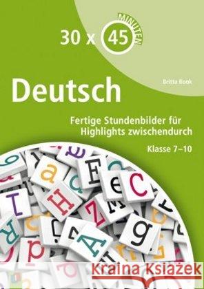 30 x 45 Minuten - Deutsch : Fertige Stundenbilder für Highlights zwischendurch. Klasse 7-10 Book, Britta 9783834627551 Verlag an der Ruhr - książka