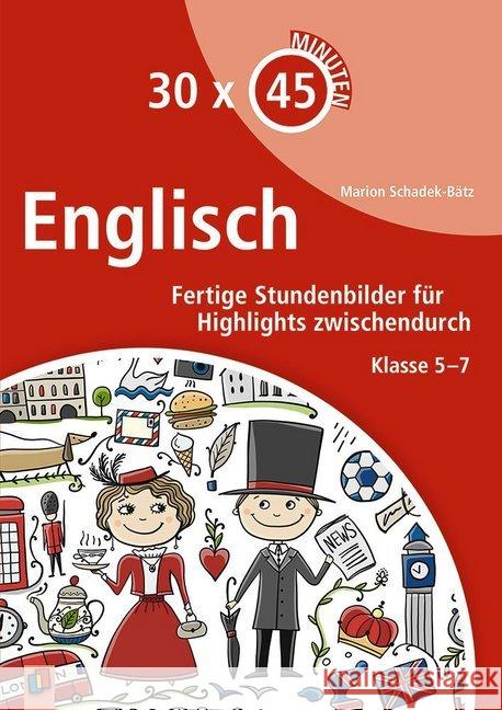 30 x 45 Minuten - Englisch : Fertige Stundenbilder für Highlights zwischendurch. Klasse 5-7 Schadek- Bätz, Marion 9783834642196 Verlag an der Ruhr - książka