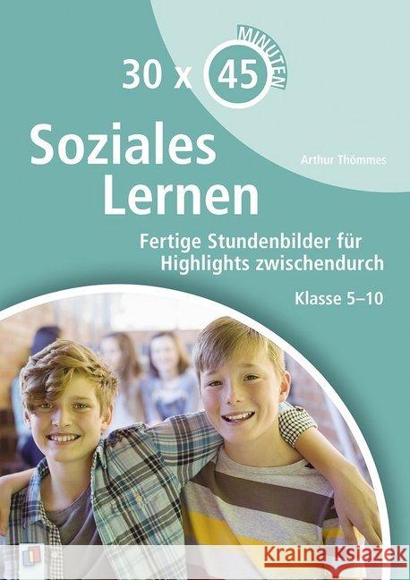 30 x 45 Minuten - Soziales Lernen : Fertige Stundenbilder für Highlights zwischendurch. Klasse 5-10 Thömmes, Arthur 9783834637338 Verlag an der Ruhr - książka