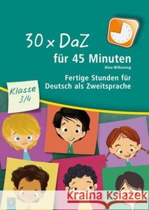 30 x DaZ für 45 Minuten - Klasse 3/4 : Fertige Stunden für Deutsch als Zweitsprache Wilkening, Nina 9783834629678 Verlag an der Ruhr - książka