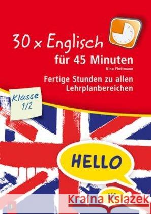 30 x Englisch für 45 Minuten - Klasse 1/2 : Fertige Stunden zu allen Lehrplanbereichen Flottmann, Nina 9783834627421 Verlag an der Ruhr - książka