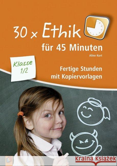 30 x Ethik für 45 Minuten - Klasse 1/2 : Fertige Stunden mit Kopiervorlagen Kurt, Aline 9783834635648 Verlag an der Ruhr - książka