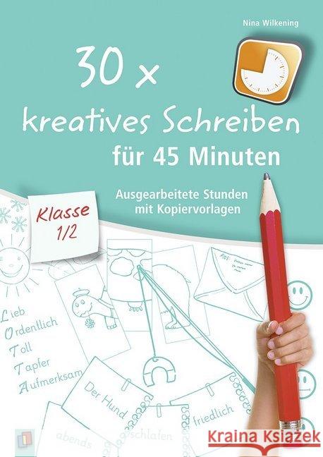 30 x kreatives Schreiben für 45 Minuten, Klasse 1/2 : Ausgearbeitete Stunden mit Kopiervorlagen Wilkening, Nina 9783834635655 Verlag an der Ruhr - książka