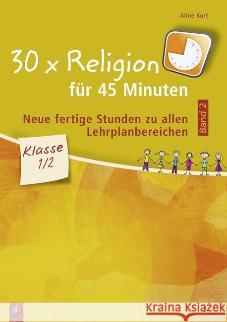 30 x Religion für 45 Minuten, Klasse 1/2. Bd.2 : Neue, fertige Stunden zu allen Lehrplanbereichen Kurt, Aline 9783834637772 Verlag an der Ruhr - książka