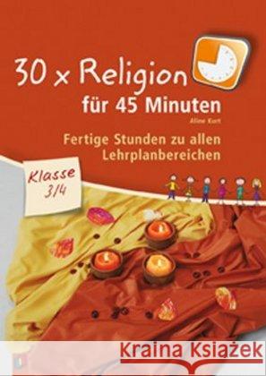 30 x Religion für 45 Minuten, Klasse 3/4. Bd.1 : Fertige Stunden zu allen Lehrplanbereichen Kurt, Aline 9783834609618 Verlag an der Ruhr - książka