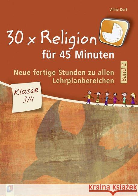 30 x Religion für 45 Minuten, Klasse 3/4. Bd.2 : Neue, fertige Stunden zu allen Lehrplanbereichen Kurt, Aline 9783834637789 Verlag an der Ruhr - książka