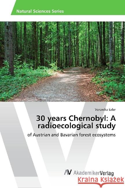 30 years Chernobyl: A radioecological study : of Austrian and Bavarian forest ecosystems Exler, Veronika 9783330509559 AV Akademikerverlag - książka