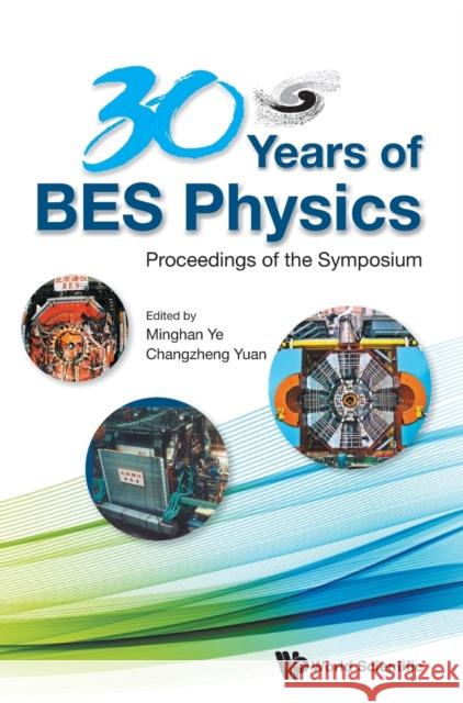 30 Years of Bes Physics - Proceedings of the Symposium on 30 Years of Bes Physics Changzheng Yuan Minghan Ye 9789811217722 World Scientific Publishing Company - książka