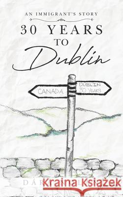 30 years to Dublin: An Immigrant's story Dara Nolan 9780228822684 Tellwell Talent - książka
