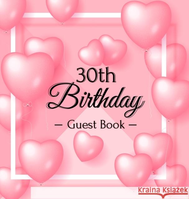 30th Birthday Guest Book: 30 Year Old & Happy Party, 1992, Perfect With Adult Bday Party Pink Balloons Decorations & Supplies, Funny Idea for Tu Of Lorina, Birthday Guest Books 9788395823510 Birthday Guest Books of Lorina - książka