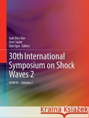 30th International Symposium on Shock Waves 2: Issw30 - Volume 2 Gabi Ben-Dor Oren Sadot Ozer Igra 9783319831527 Springer - książka