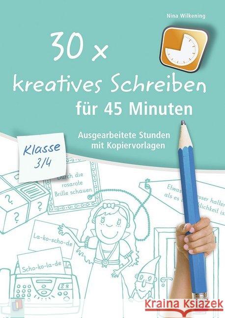 30x kreatives Schreiben für 45 Minuten - Klasse 3/4 : Ausgearbeitete Stunden mit Kopiervorlagen Wilkening, Nina 9783834636829 Verlag an der Ruhr - książka