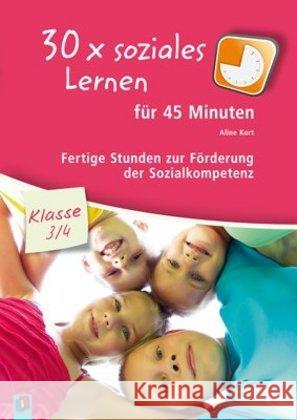 30x soziales Lernen für 45 Minuten - Klasse 3/4 : Fertige Stunden zur Förderung der Sozialkompetenz Kurt, Aline 9783834627216 Verlag an der Ruhr - książka