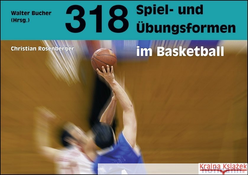 318 Spiel- und Übungsformen im Basketball Rosenberger, Christian  Bucher, Walter  9783778022719 Hofmann, Schorndorf - książka