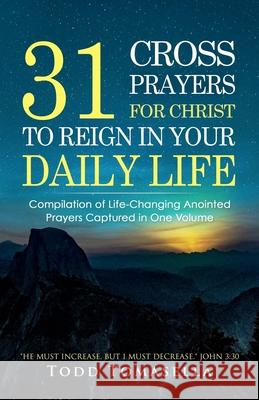 31 Cross Prayers: Compilation of Life-Changing Anointed Prayers Captured in One Volume Todd Tomasella 9781979790680 Createspace Independent Publishing Platform - książka