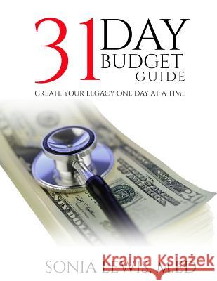 31 Day Budget Guide: Create Your Legacy One Day at a Time Sonia Lewis 9781548101398 Createspace Independent Publishing Platform - książka