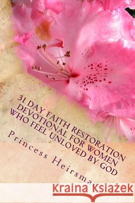 31 Day Faith Restoration Devotional for women who feel unloved by God Heirsmac, Princess 9781536995206 Createspace Independent Publishing Platform - książka