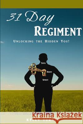 31 Day Regiment: Unlocking the Hidden You Kelly Turner 9781530741045 Createspace Independent Publishing Platform - książka