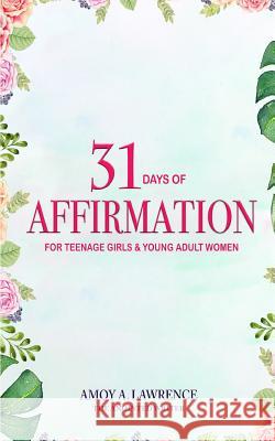 31 Days of Affirmation for Teenage Girls & Young Adult Women Amoy a. Lawrence 9781729700877 Createspace Independent Publishing Platform - książka