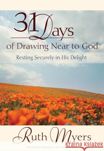 31 Days of Drawing Near to God: Resting Securely in His Delight Ruth Myers 9780307729446 Multnomah Publishers - książka