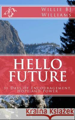 31 Days of Encouragement, Hope and Power: 31 Days of Encouragement, Hope and Power Willie Bj Williams 9781492948353 Createspace - książka