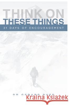 31 Days of Encouragement: Think On These Things Gerard H. Ruff 9781978294257 Createspace Independent Publishing Platform - książka