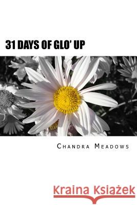 31 Days of Glo' Up Chandra Meadows 9781523277926 Createspace Independent Publishing Platform - książka