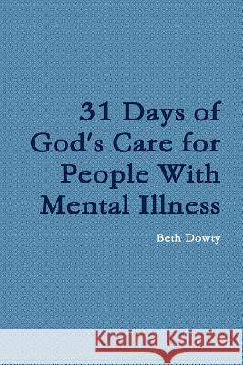 31 Days of God's Care for People with Mental Illness Beth Dowty 9781329455504 Lulu.com - książka